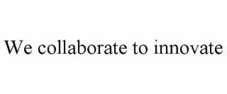 we collaborate to innovate