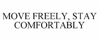 move freely, stay comfortably