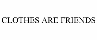 clothes are friends