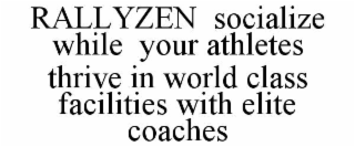 rallyzen  socialize  while  your athletes thrive in world class facilities with elite coaches