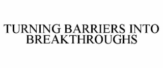 turning barriers into breakthroughs