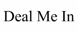 deal me in