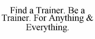 find a trainer. be a trainer. for anything & everything.