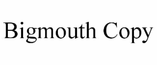 bigmouth copy