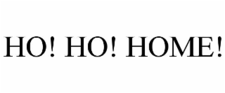 ho! ho! home!