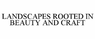landscapes rooted in beauty and craft
