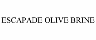 escapade olive brine
