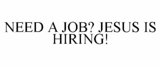 need a job? jesus is hiring!