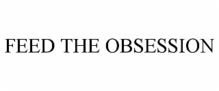 feed the obsession