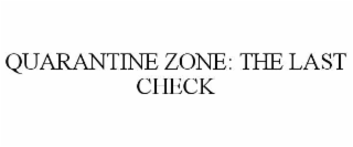 quarantine zone: the last check
