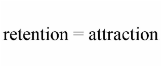retention = attraction