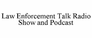 law enforcement talk radio show and podcast
