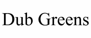 dub greens