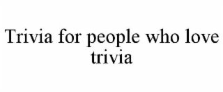 trivia for people who love trivia
