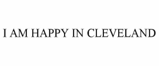 i am happy in cleveland