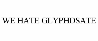 we hate glyphosate