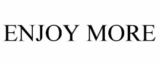 enjoy more