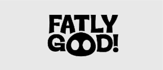 fatly good!