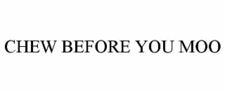 chew before you moo