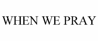 when we pray