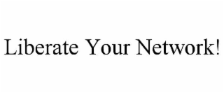liberate your network!