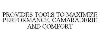 provides tools to maximize performance, camaraderie and comfort
