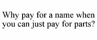 why pay for a name when you can just pay for parts?