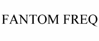 fantom freq