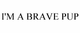 i'm a brave pup