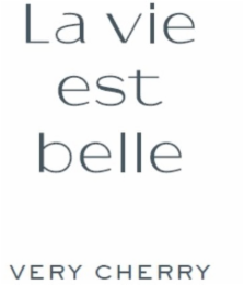 la vie est belle very cherry