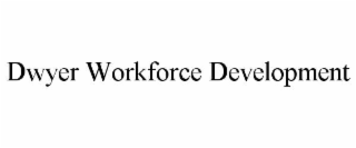 dwyer workforce development
