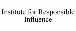 institute for responsible influence