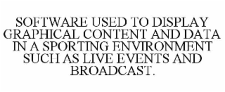 software used to display graphical content and data in a sporting environment such as live events and broadcast.