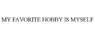 my favorite hobby is myself