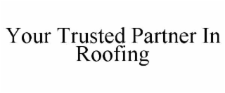 your trusted partner in roofing