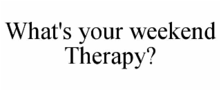 what's your weekend therapy?