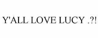 y'all love lucy .?!