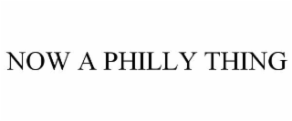 now a philly thing