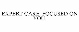 expert care. focused on you.