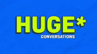 huge conversations