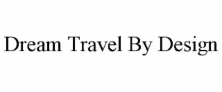 dream travel by design