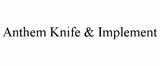 anthem knife & implement