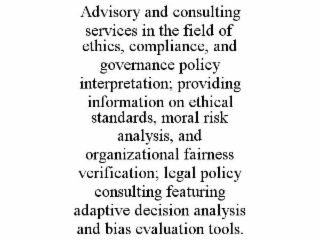 advisory and consulting services in the field of ethics, compliance, and governance policy interpretation; providing information on ethical standards, moral risk analysis, and organizational fairness verification; legal policy consulting featuring adaptiv