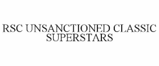 rsc unsanctioned classic superstars