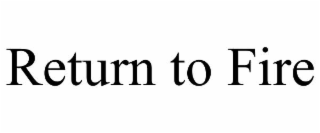 return to fire