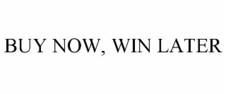 buy now, win later