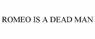 romeo is a dead man