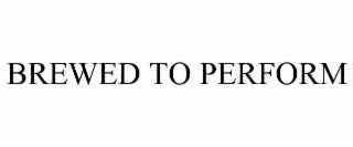 brewed to perform