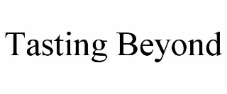 tasting beyond
