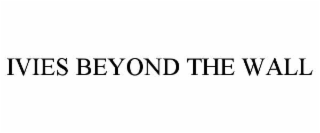 ivies beyond the wall